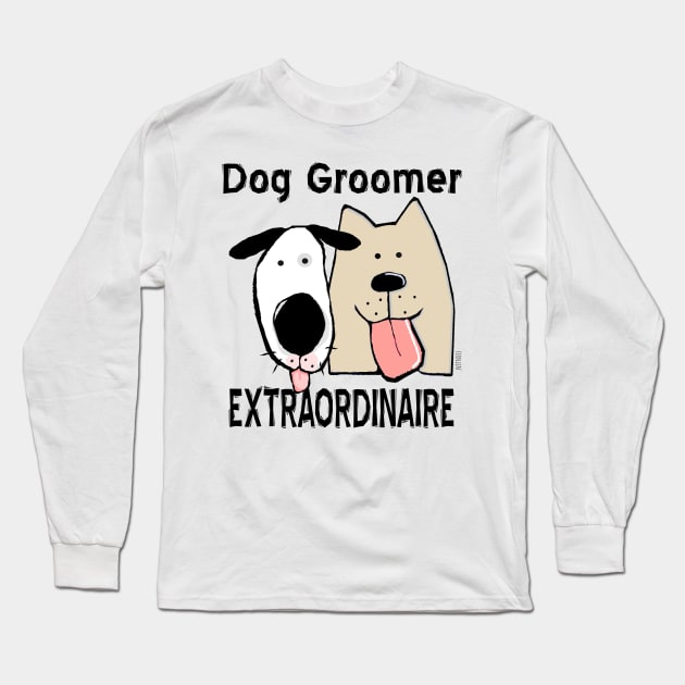 Dog Groomer Extraordinaire Long Sleeve T-Shirt by sfernleaf